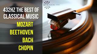 Best Classical Music 432Hz 》Mozart • Beethoven • Bach • Chopin 》Piano Violin amp Orchestral [upl. by Anhpad85]